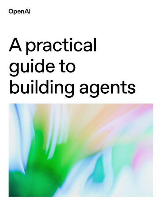 OpenAI - "A practical guide to building agents"