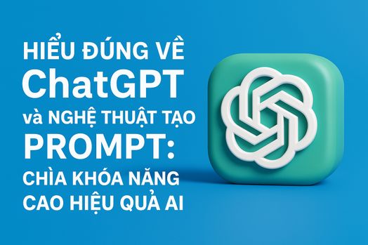 Hiểu đúng về ChatGPT và nghệ thuật tạo prompt: Chìa khóa nâng cao hiệu quả AI