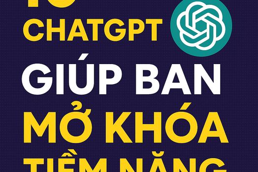 🧠 ChatGPT không chỉ là AI – đây là 10 prompt giúp bạn thay đổi cách học, làm, sống!